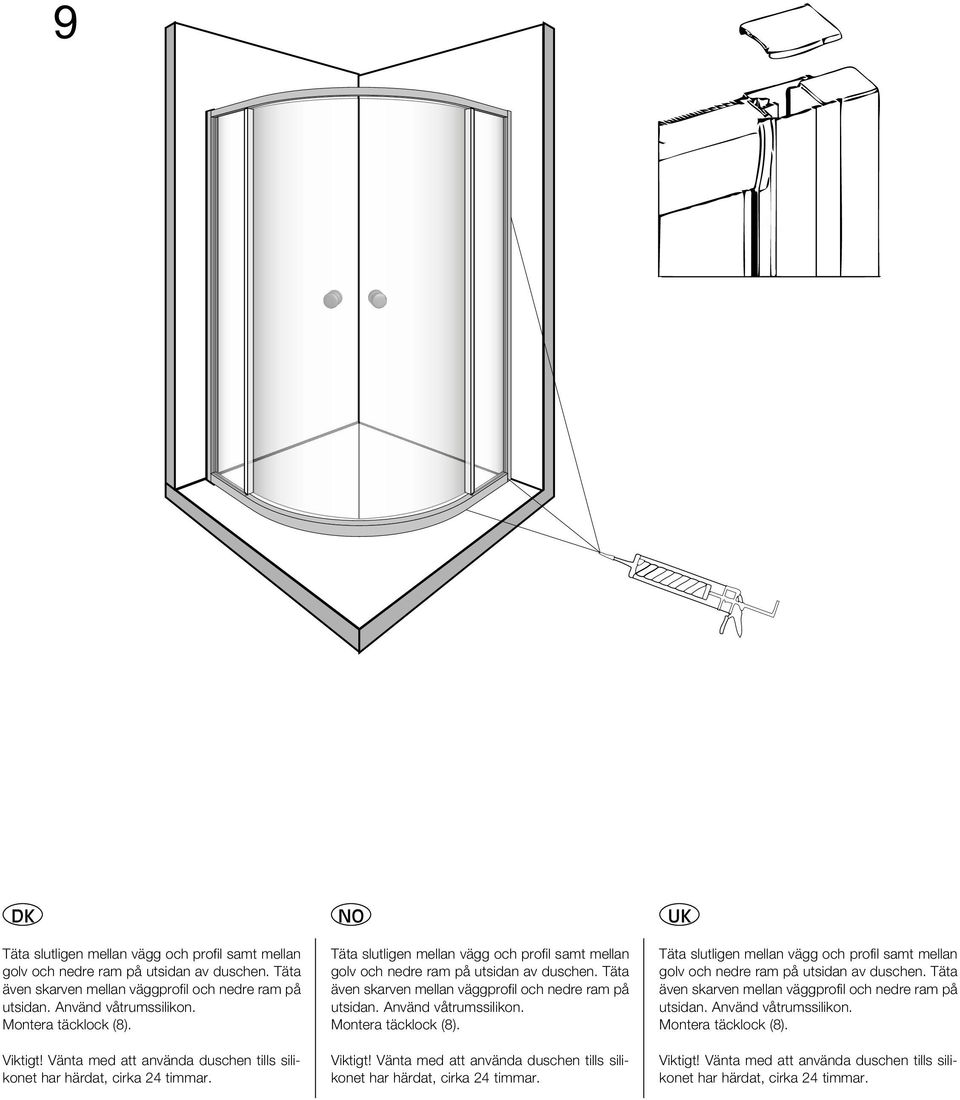 Täta även skarven mellan väggprofil och nedre ram på utsidan. Använd våtrumssilikon. Montera täcklock (8).  Täta även skarven mellan väggprofil och nedre ram på utsidan. Använd våtrumssilikon. Montera täcklock (8). Viktigt!