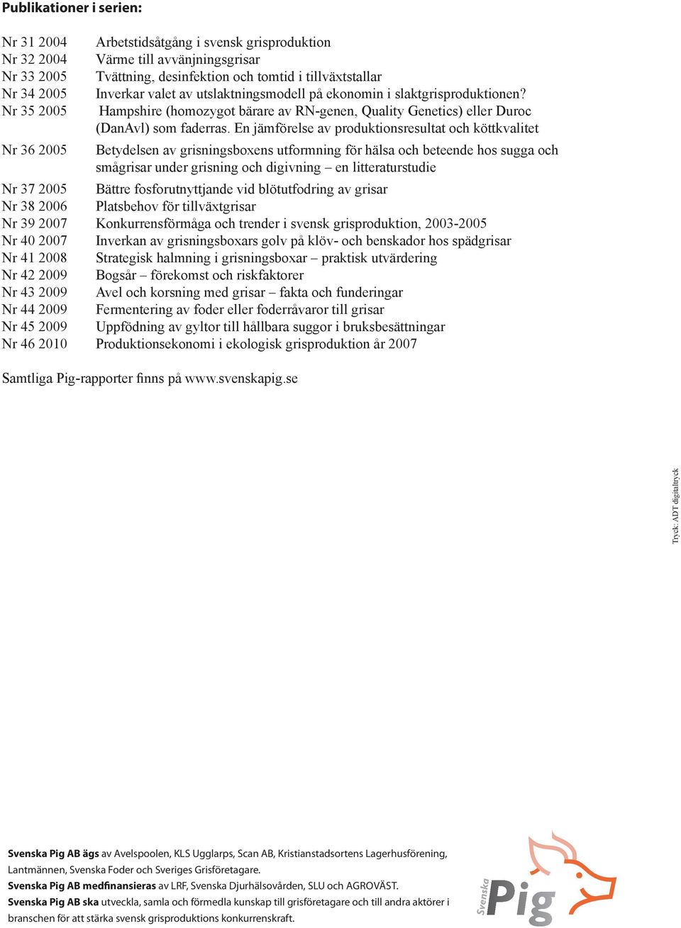 En jämförelse av produktionsresultat och köttkvalitet Betydelsen av grisningsboxens utformning för hälsa och beteende hos sugga och smågrisar under grisning och digivning en litteraturstudie Nr 37