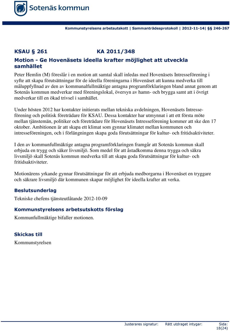 kommunalfullmäktige antagna programförklaringen bland annat genom att Sotenäs kommun medverkar med föreningslokal, översyn av hamn- och brygga samt att i övrigt medverkar till en ökad trivsel i