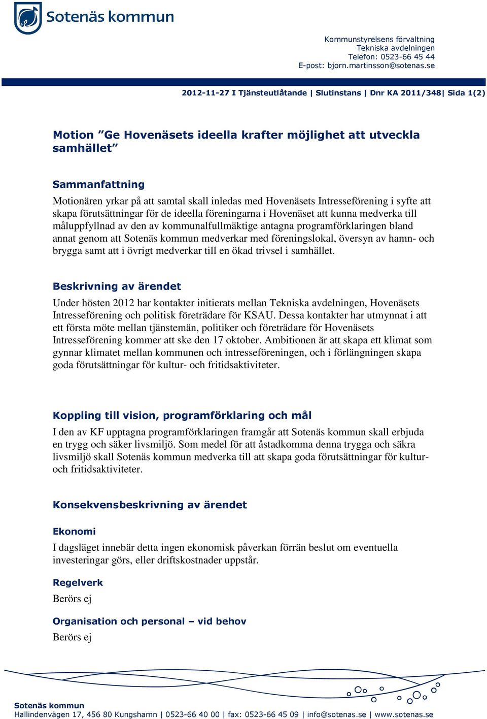 inledas med Hovenäsets Intresseförening i syfte att skapa förutsättningar för de ideella föreningarna i Hovenäset att kunna medverka till måluppfyllnad av den av kommunalfullmäktige antagna