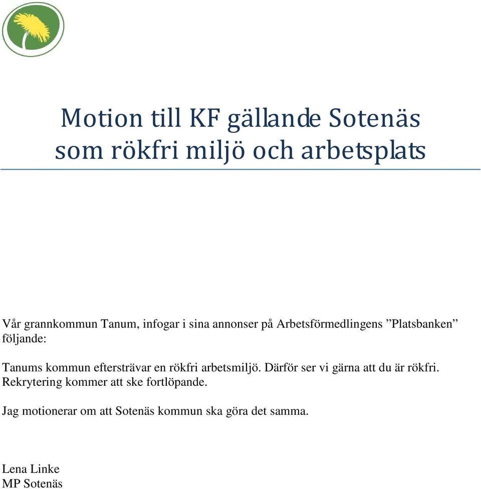eftersträvar en rökfri arbetsmiljö. Därför ser vi gärna att du är rökfri.