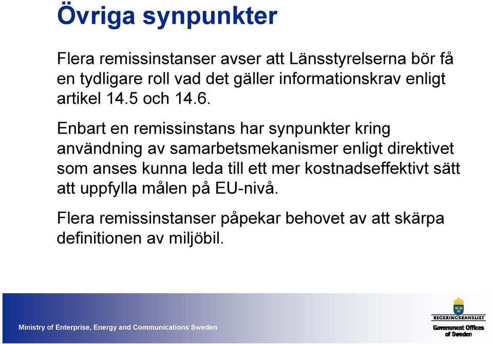 Enbart en remissinstans har synpunkter kring användning av samarbetsmekanismer enligt direktivet som