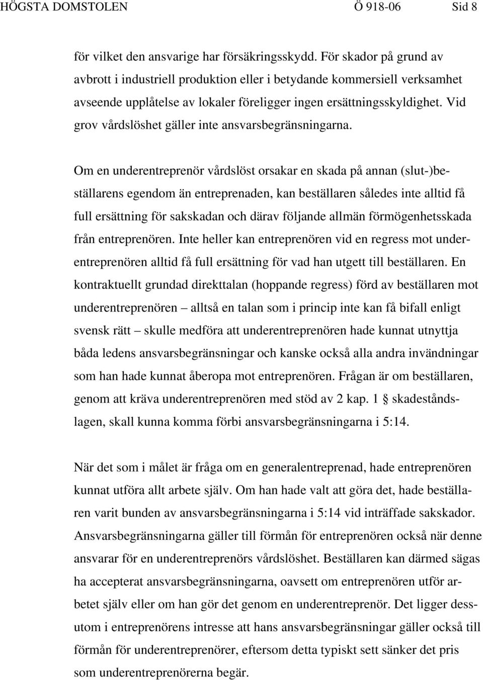 Vid grov vårdslöshet gäller inte ansvarsbegränsningarna.