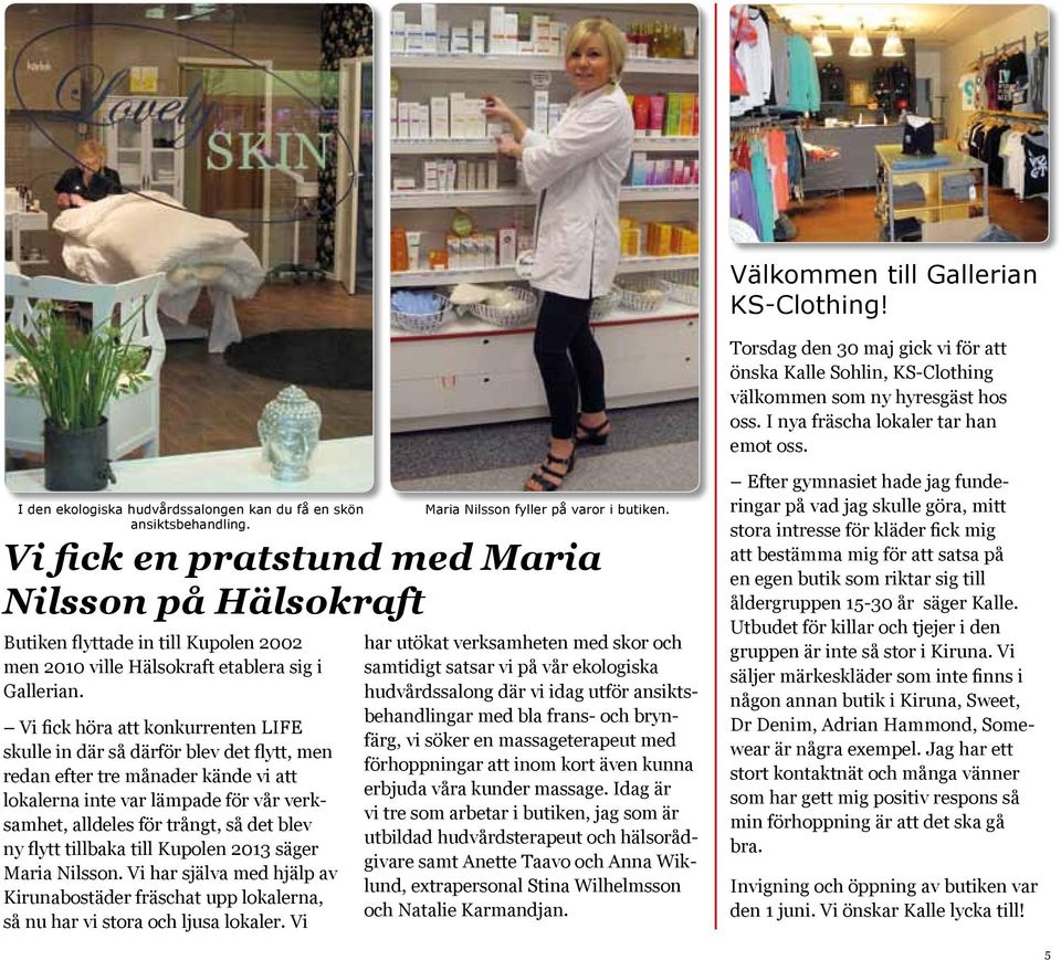 Vi fick en pratstund med Maria Nilsson på Hälsokraft Butiken flyttade in till Kupolen 2002 men 2010 ville Hälsokraft etablera sig i Gallerian.