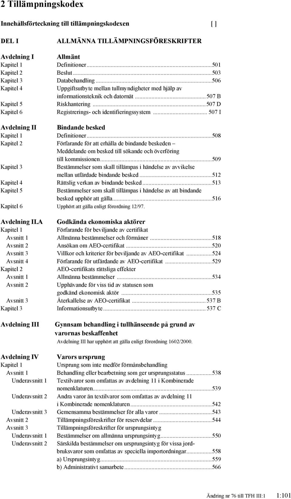 .. 507 D Kapitel 6 Registrerings- och identifieringssystem... 507 I Avdelning II Bindande besked Kapitel 1 Definitioner.