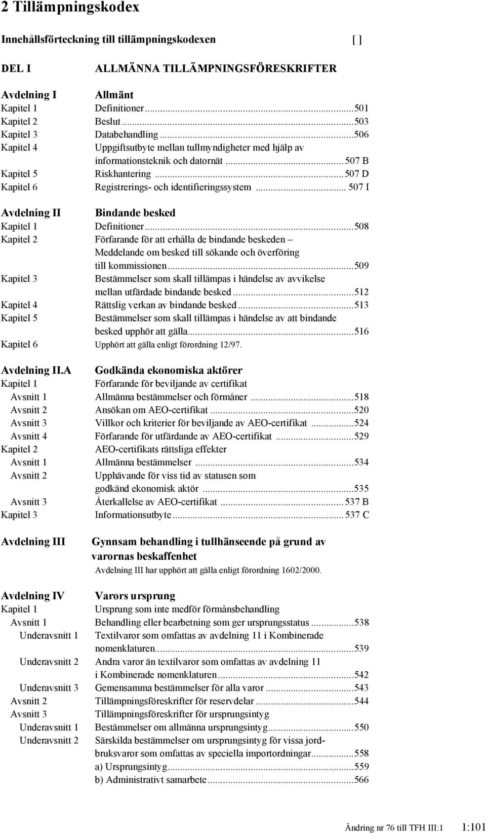 .. 507 D Kapitel 6 Registrerings- och identifieringssystem... 507 I Avdelning II Bindande besked Kapitel 1 Definitioner.