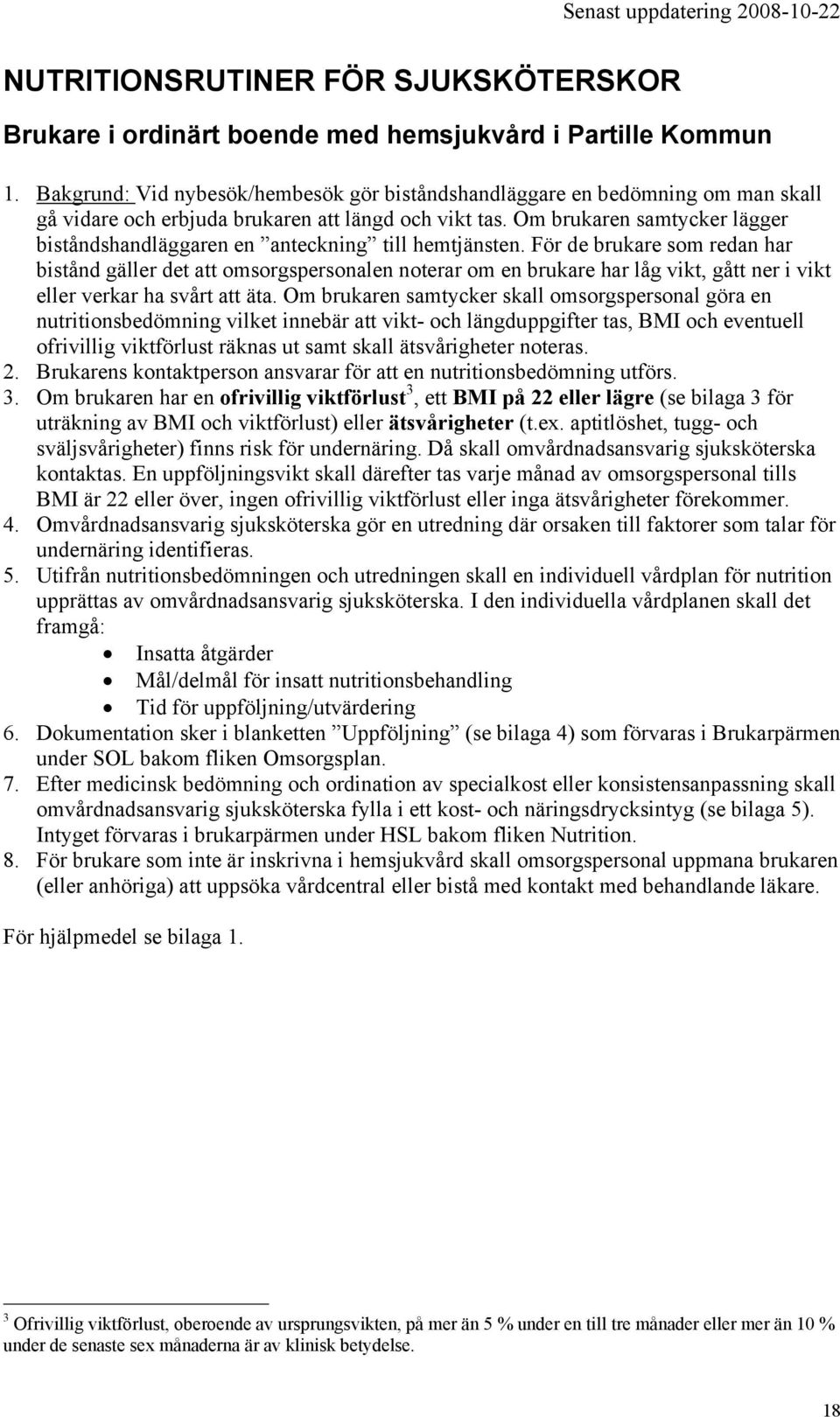 Om brukaren samtycker lägger biståndshandläggaren en anteckning till hemtjänsten.