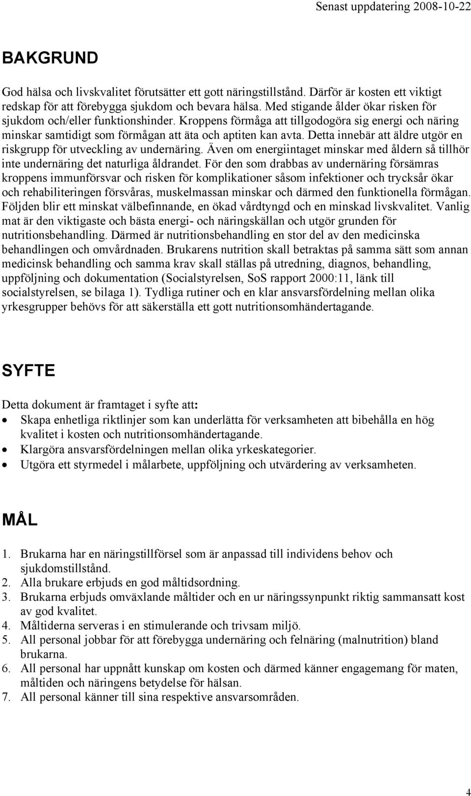 Detta innebär att äldre utgör en riskgrupp för utveckling av undernäring. Även om energiintaget minskar med åldern så tillhör inte undernäring det naturliga åldrandet.