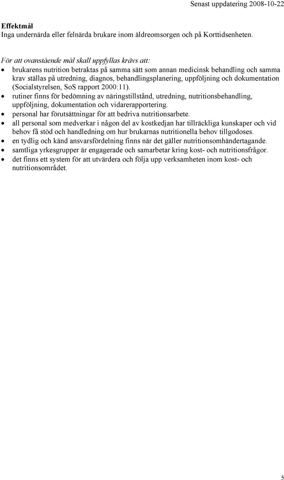 uppföljning och dokumentation (Socialstyrelsen, SoS rapport 2000:11).