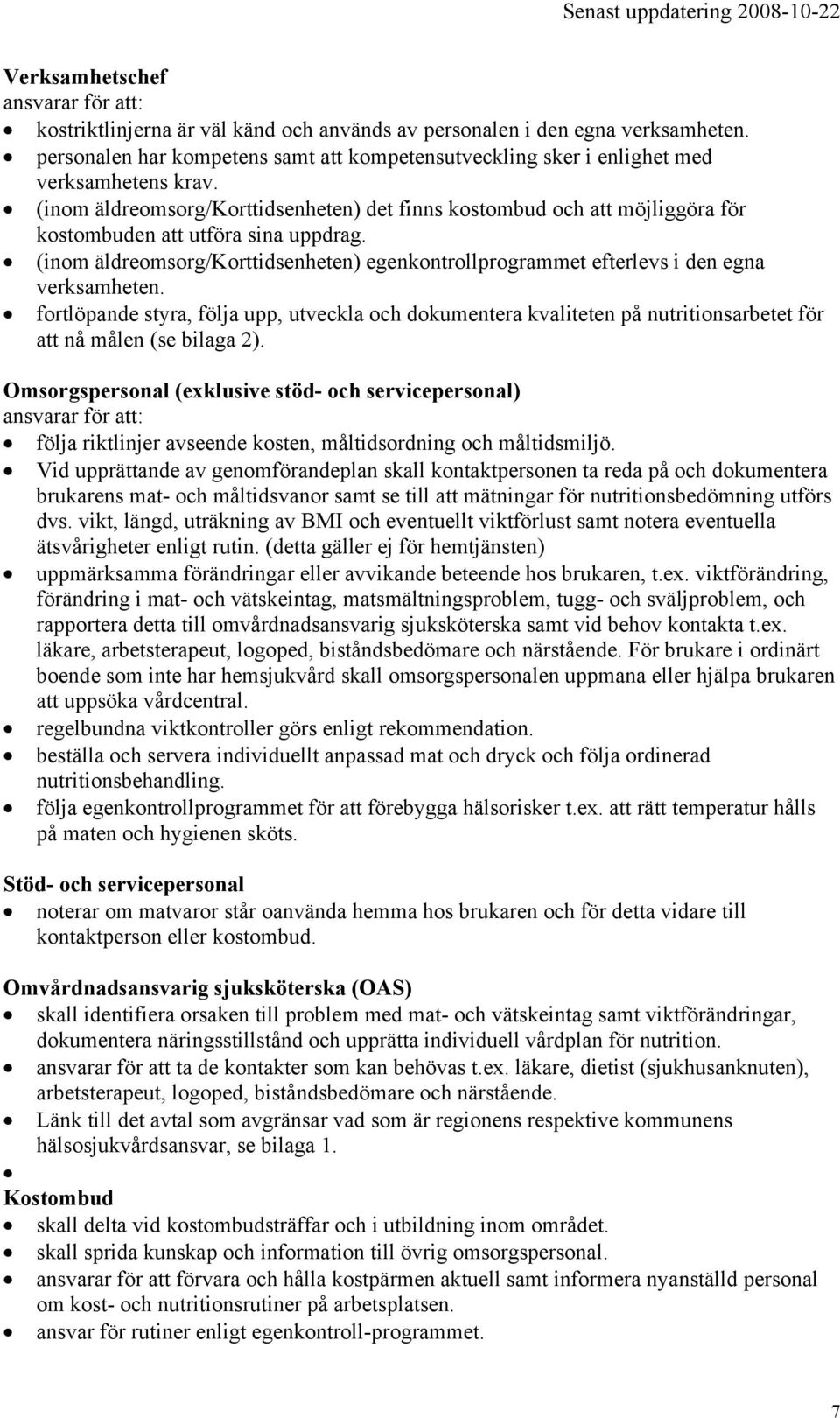 (inom äldreomsorg/korttidsenheten) det finns kostombud och att möjliggöra för kostombuden att utföra sina uppdrag.