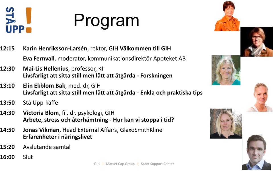 dr, GIH Livsfarligt att sitta still men lätt att åtgärda - Enkla och praktiska tips 13:50 Stå Upp-kaffe 14:30 Victoria Blom, fil. dr.