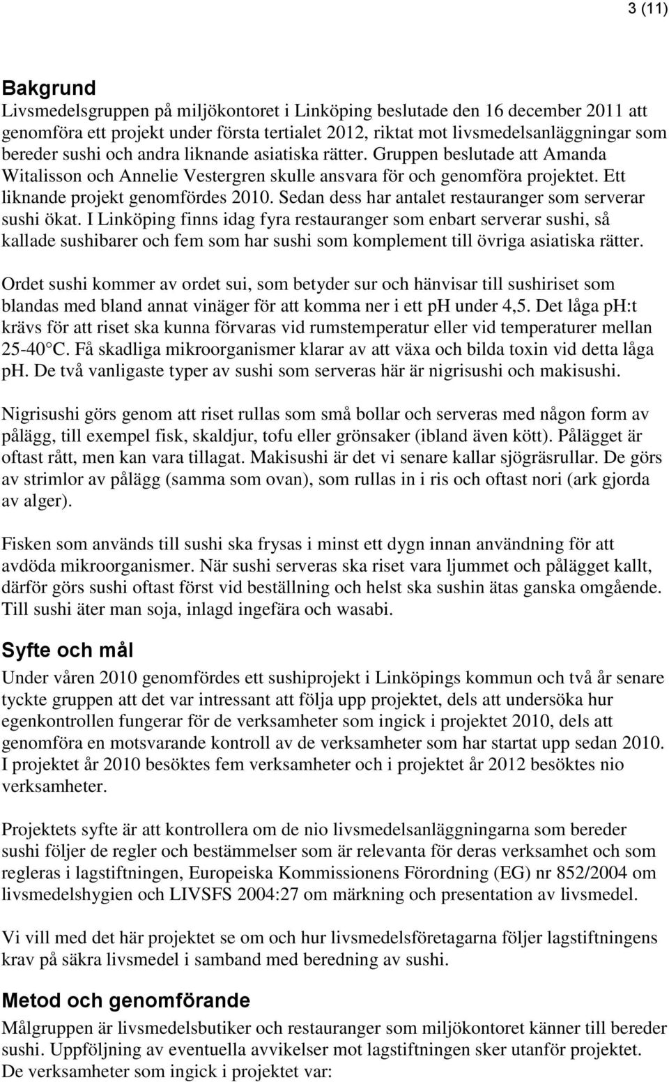 Sedan dess har antalet restauranger som serverar sushi ökat.