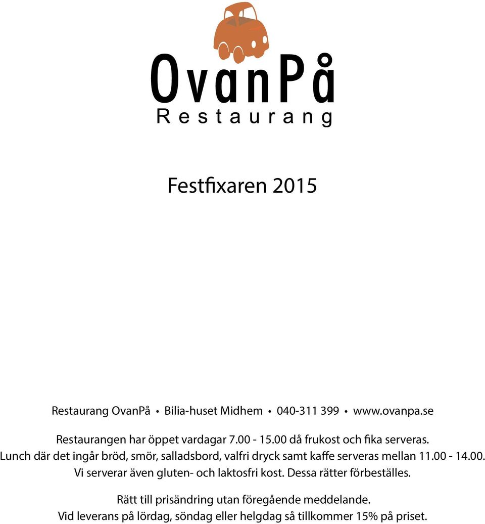 00. Vi serverar även gluten- och laktosfri kost. Dessa rätter förbeställes.