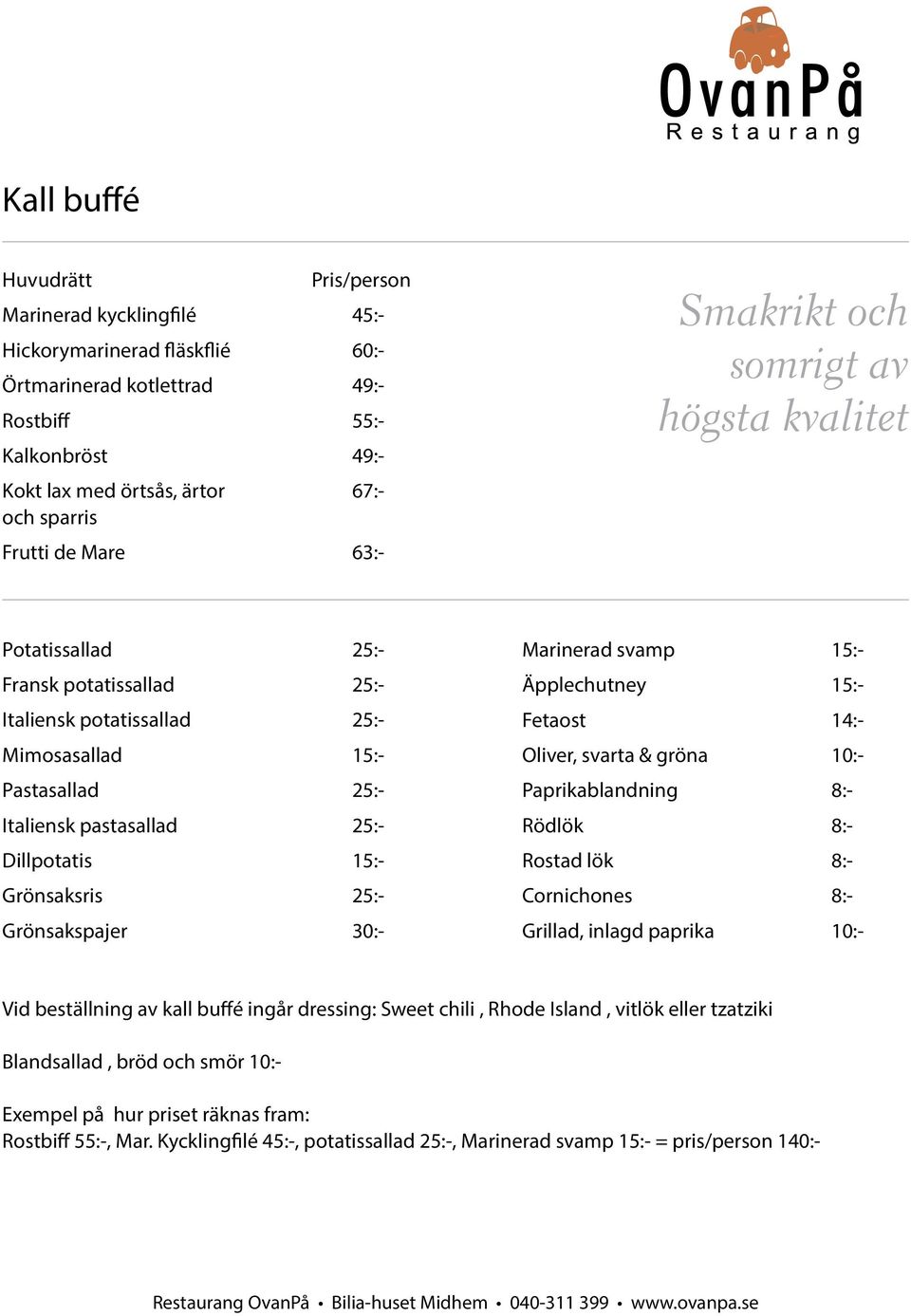 Dillpotatis 15:- Grönsaksris 25:- Grönsakspajer 30:- Marinerad svamp 15:- Äpplechutney 15:- Fetaost 14:- Oliver, svarta & gröna 10:- Paprikablandning 8:- Rödlök 8:- Rostad lök 8:- Cornichones 8:-