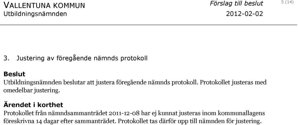 protokoll. Protokollet justeras med omedelbar justering.