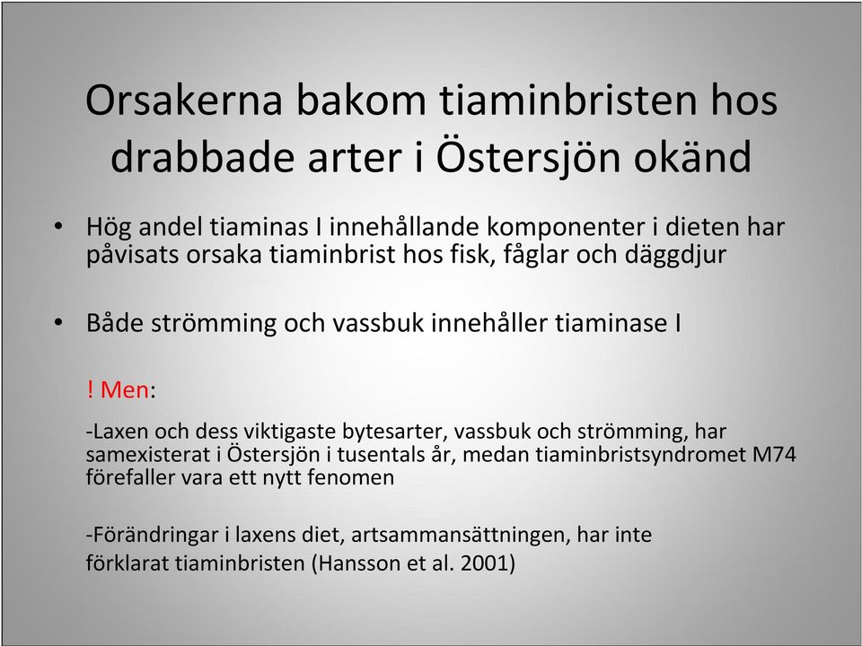 Men: -Laxen och dess viktigaste bytesarter, vassbuk och strömming, har samexisterat i Östersjön i tusentals år, medan