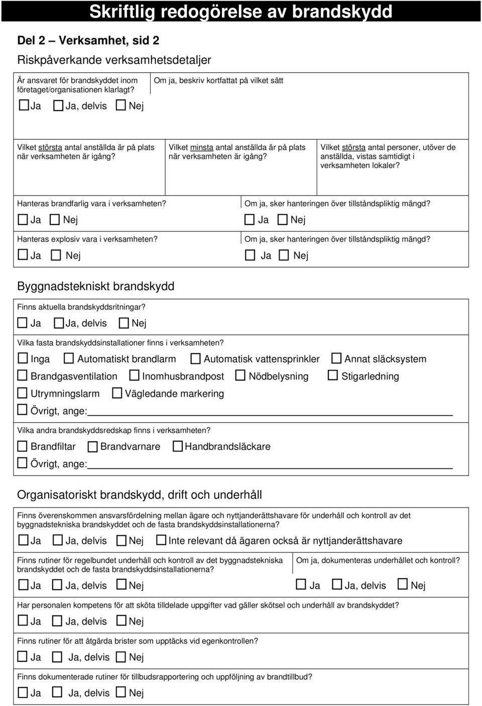 Vilket största antal personer, utöver de anställda, vistas samtidigt i verksamheten lokaler? Hanteras brandfarlig vara i verksamheten? Om ja, sker hanteringen över tillståndspliktig mängd?