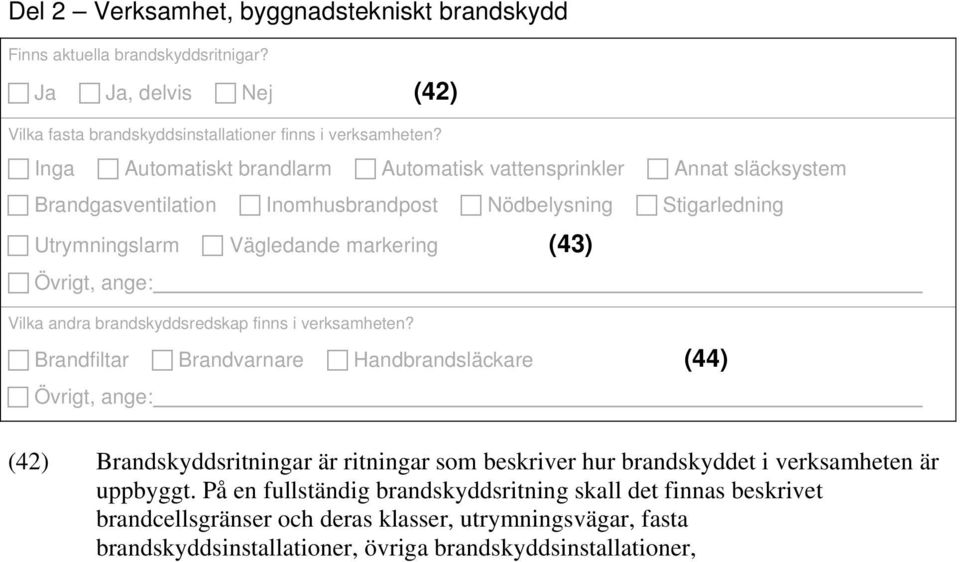 ange: Vilka andra brandskyddsredskap finns i verksamheten?