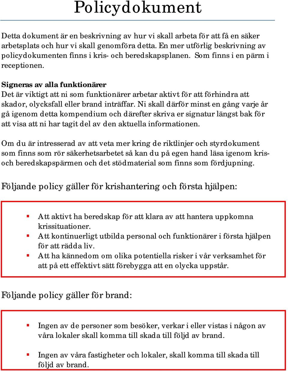 Signeras av alla funktionärer Det är viktigt att ni som funktionärer arbetar aktivt för att förhindra att skador, olycksfall eller brand inträffar.