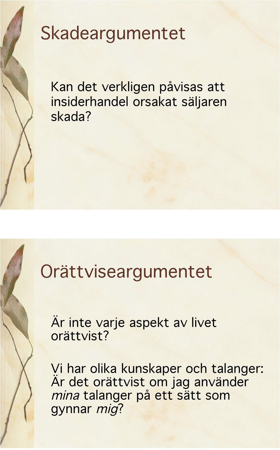 Orättviseargumentet Är inte varje aspekt av livet orättvist?