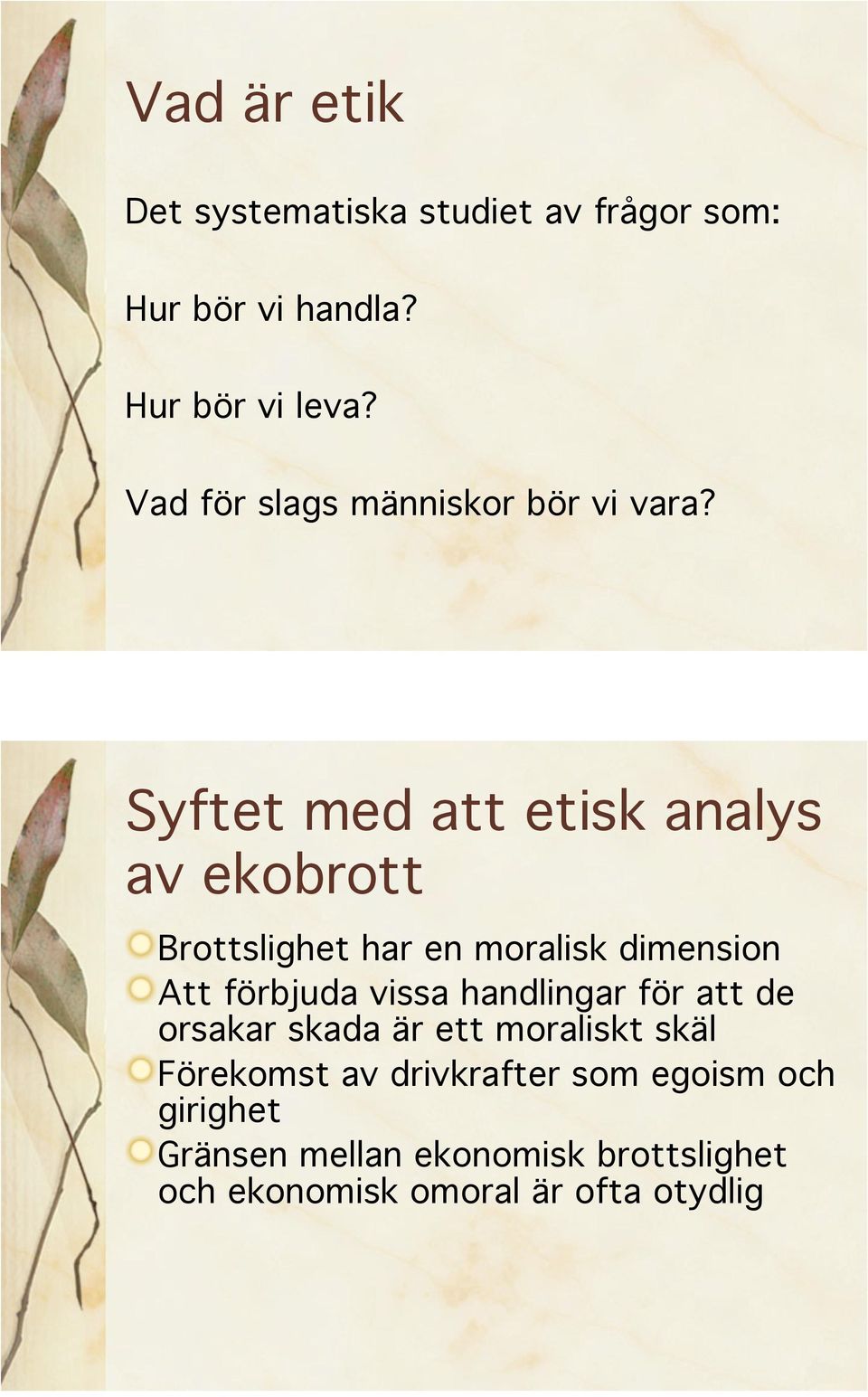 Syftet med att etisk analys av ekobrott Brottslighet har en moralisk dimension Att förbjuda vissa