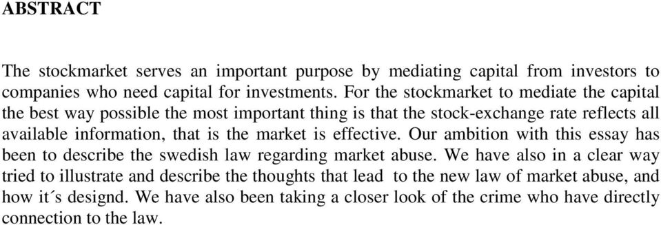 that is the market is effective. Our ambition with this essay has been to describe the swedish law regarding market abuse.