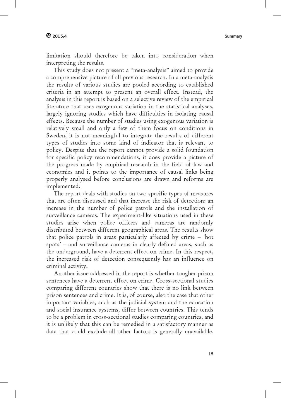 In a meta-analysis the results of various studies are pooled according to established criteria in an attempt to present an overall effect.