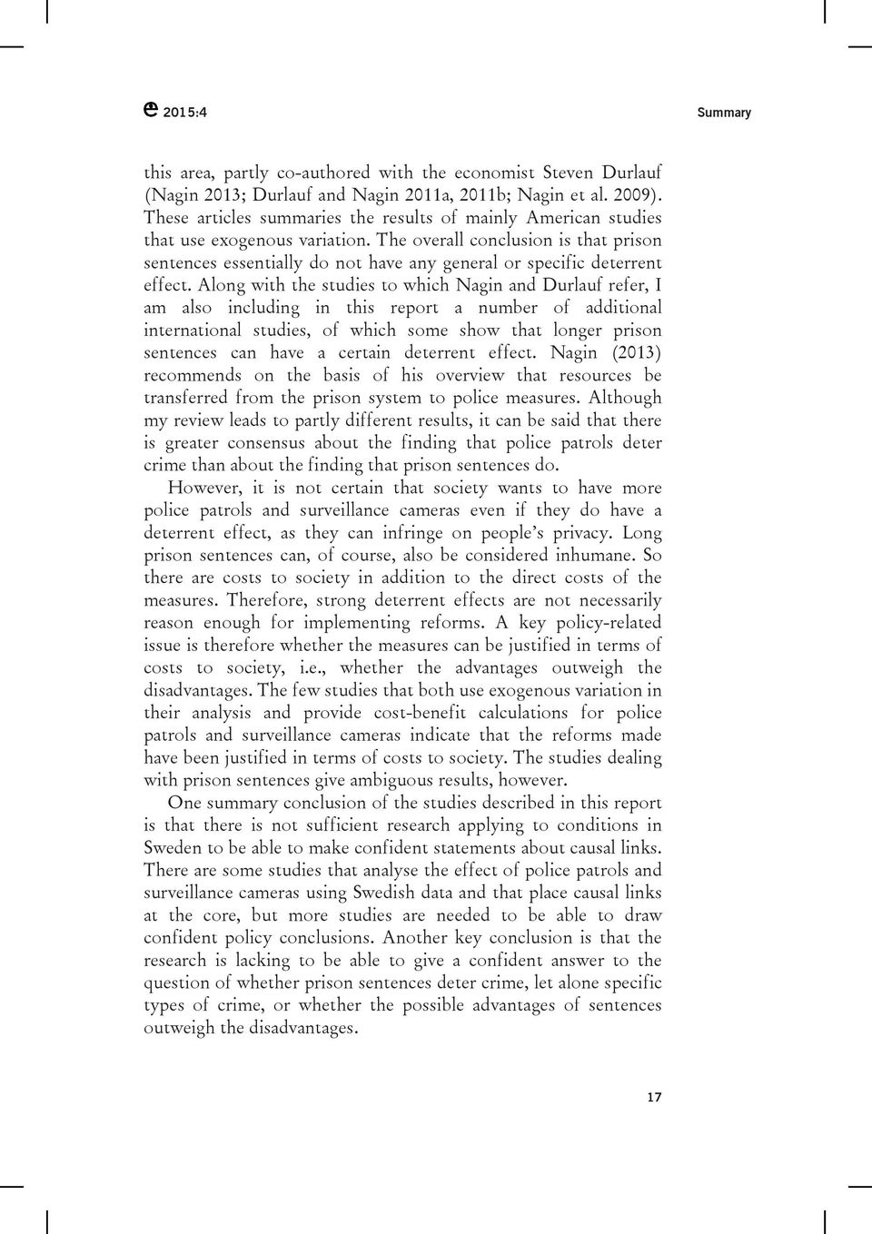 The overall conclusion is that prison sentences essentially do not have any general or specific deterrent effect.