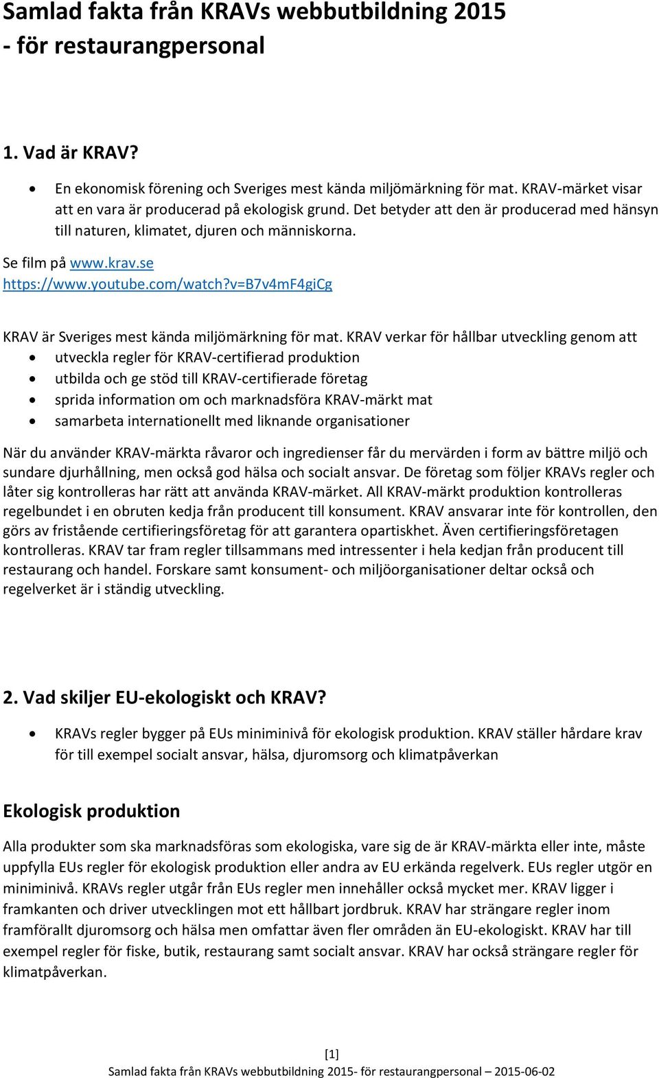 com/watch?v=b7v4mf4gicg KRAV är Sveriges mest kända miljömärkning för mat.