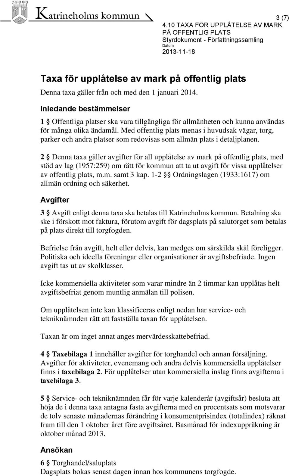 Med offentlig plats menas i huvudsak vägar, torg, parker och andra platser som redovisas som allmän plats i detaljplanen.