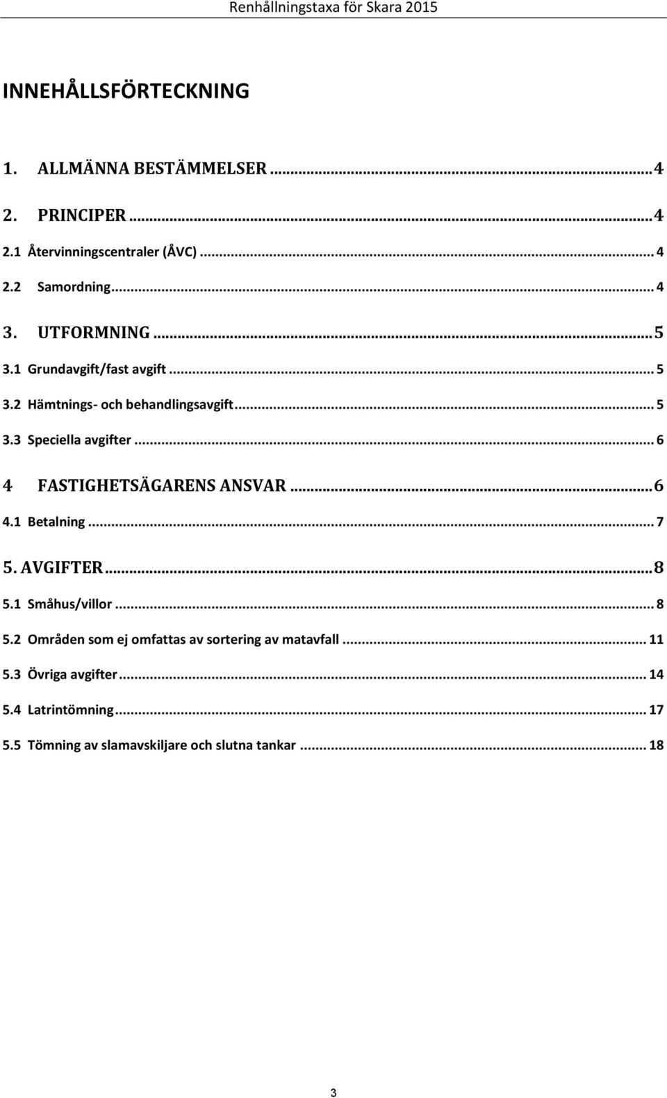 .. 6 4 FASTIGHETSÄGARENS ANSVAR... 6 4.1 Betalning... 7 5. AVGIFTER... 8 5.