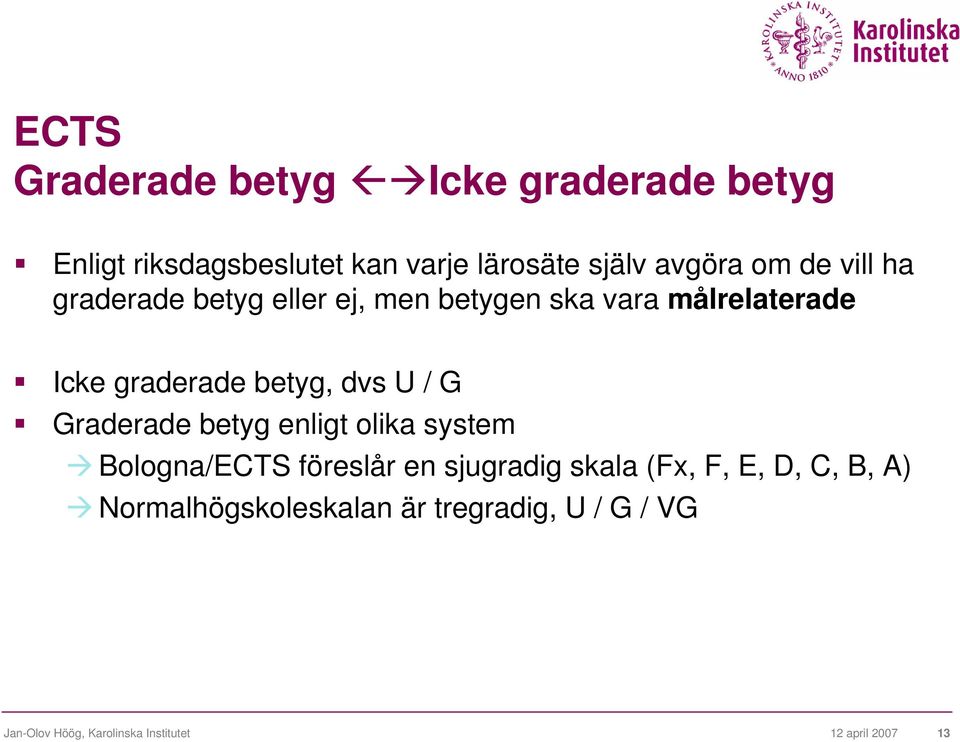 / G Graderade betyg enligt olika system Bologna/ECTS föreslår en sjugradig skala (Fx, F, E, D, C, B,