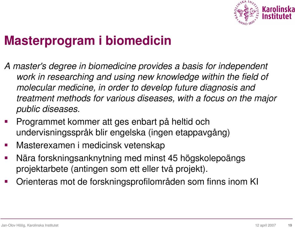 Programmet kommer att ges enbart på heltid och undervisningsspråk blir engelska (ingen etappavgång) Masterexamen i medicinsk vetenskap Nära forskningsanknytning