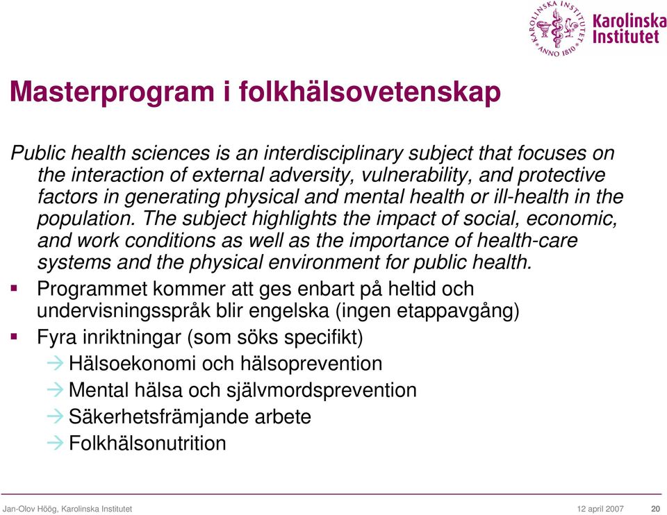 The subject highlights the impact of social, economic, and work conditions as well as the importance of health-care systems and the physical environment for public health.