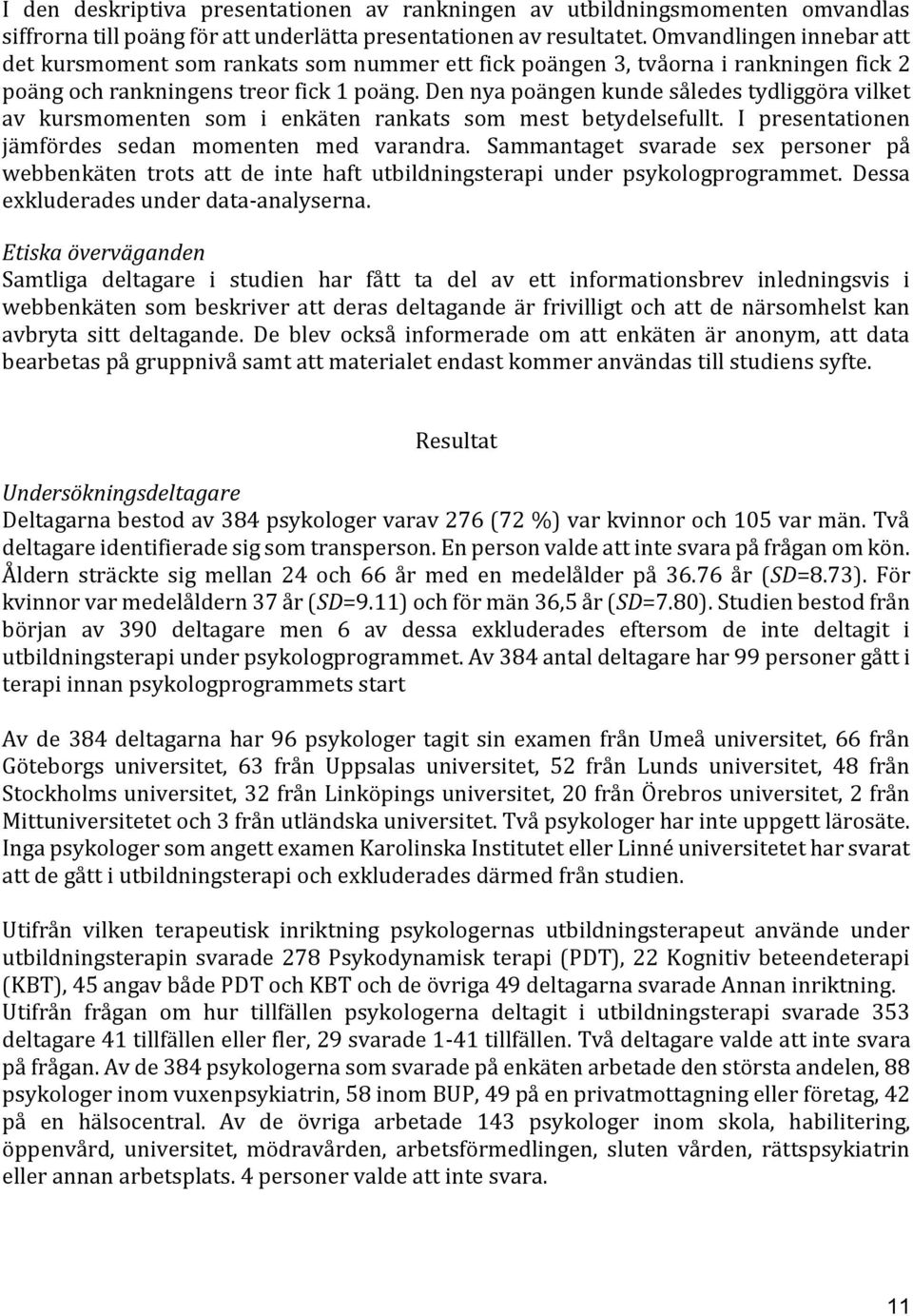 Den nya poängen kunde således tydliggöra vilket av kursmomenten som i enkäten rankats som mest betydelsefullt. I presentationen jämfördes sedan momenten med varandra.
