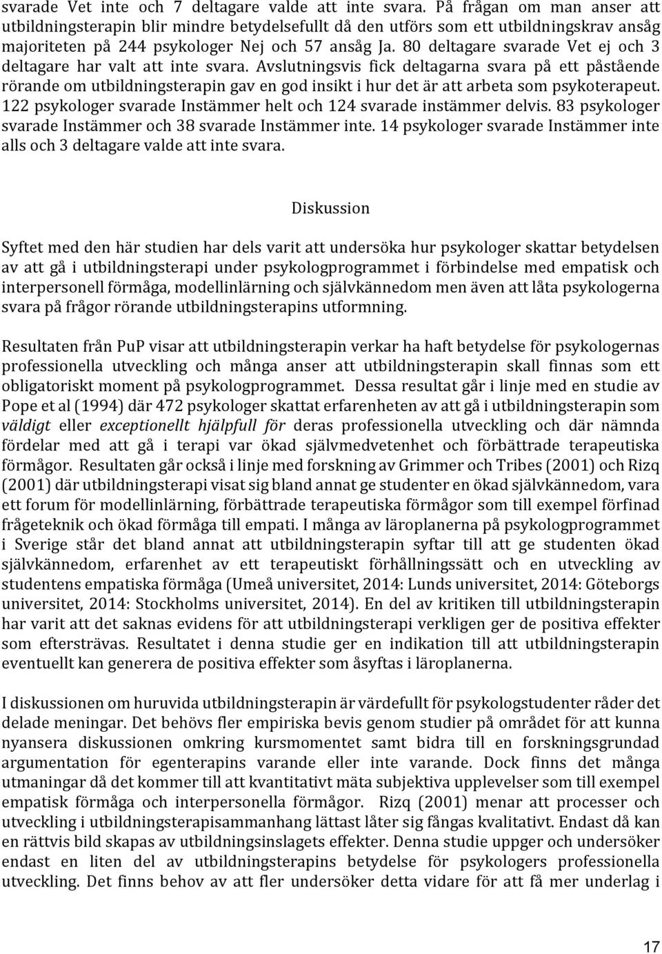 80 deltagare svarade Vet ej och 3 deltagare har valt att svara.