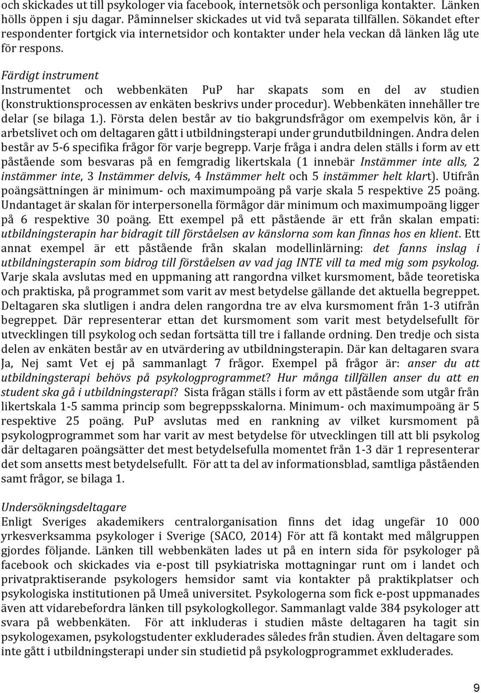 Färdigt instrument Instrumentet och webbenkäten PuP har skapats som en del av studien (konstruktionsprocessen av enkäten beskrivs under procedur).