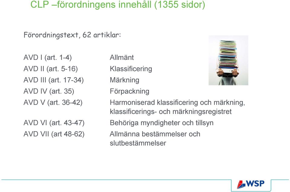 43-47) AVD VII (art 48-62) Allmänt Klassificering Märkning Förpackning Harmoniserad klassificering