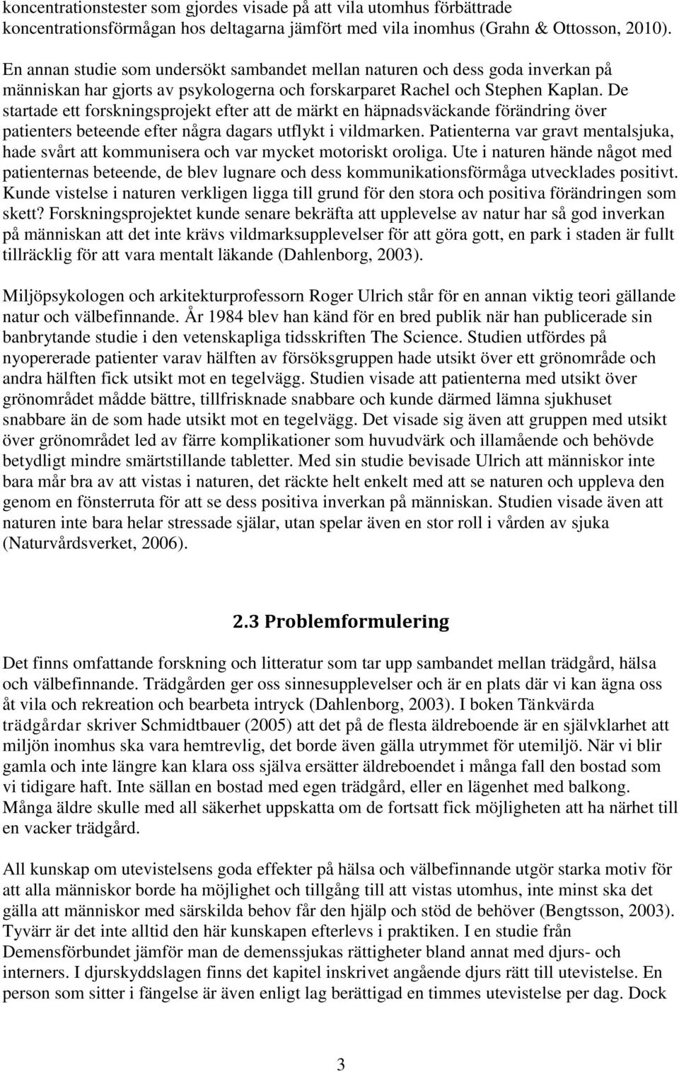 De startade ett forskningsprojekt efter att de märkt en häpnadsväckande förändring över patienters beteende efter några dagars utflykt i vildmarken.