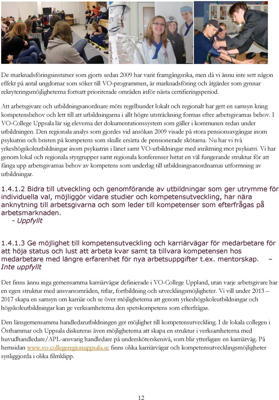 Att arbetsgivare och utbildningsanordnare möts regelbundet lokalt och regionalt har gett en samsyn kring kompetensbehov och lett till att utbildningarna i allt högre utsträckning formas efter