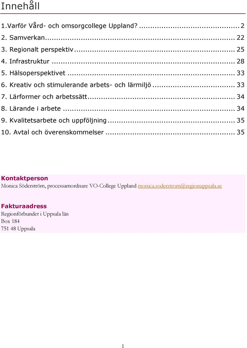 Lärande i arbete... 34 9. Kvalitetsarbete och uppföljning... 35 10. Avtal och överenskommelser.