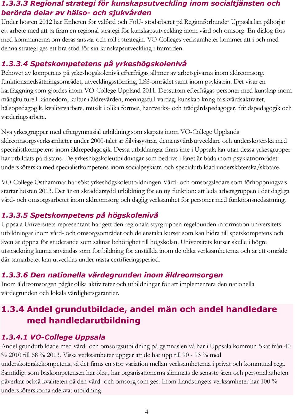 VO-Colleges verksamheter kommer att i och med denna strategi ges ett bra stöd för sin kunskapsutveckling i framtiden. 1.3.