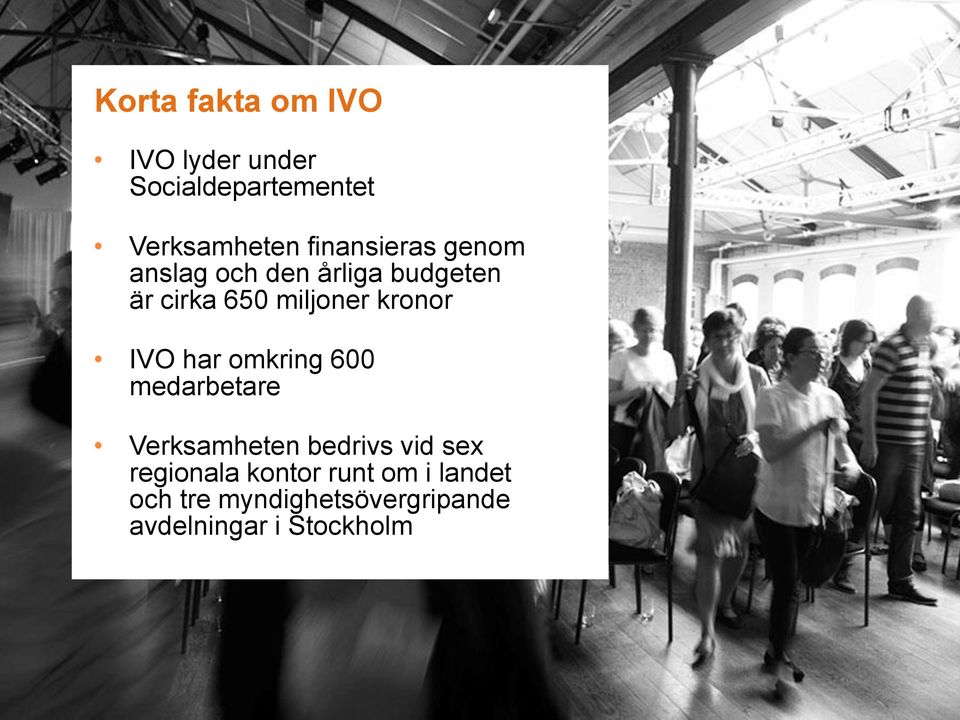 kronor IVO har omkring 600 medarbetare Verksamheten bedrivs vid sex
