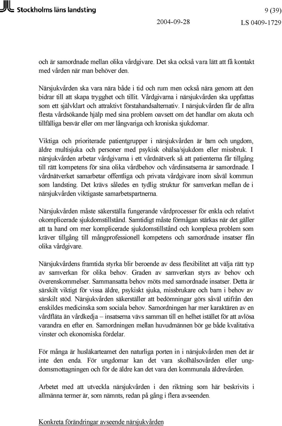 Vårdgivarna i närsjukvården ska uppfattas som ett självklart och attraktivt förstahandsalternativ.