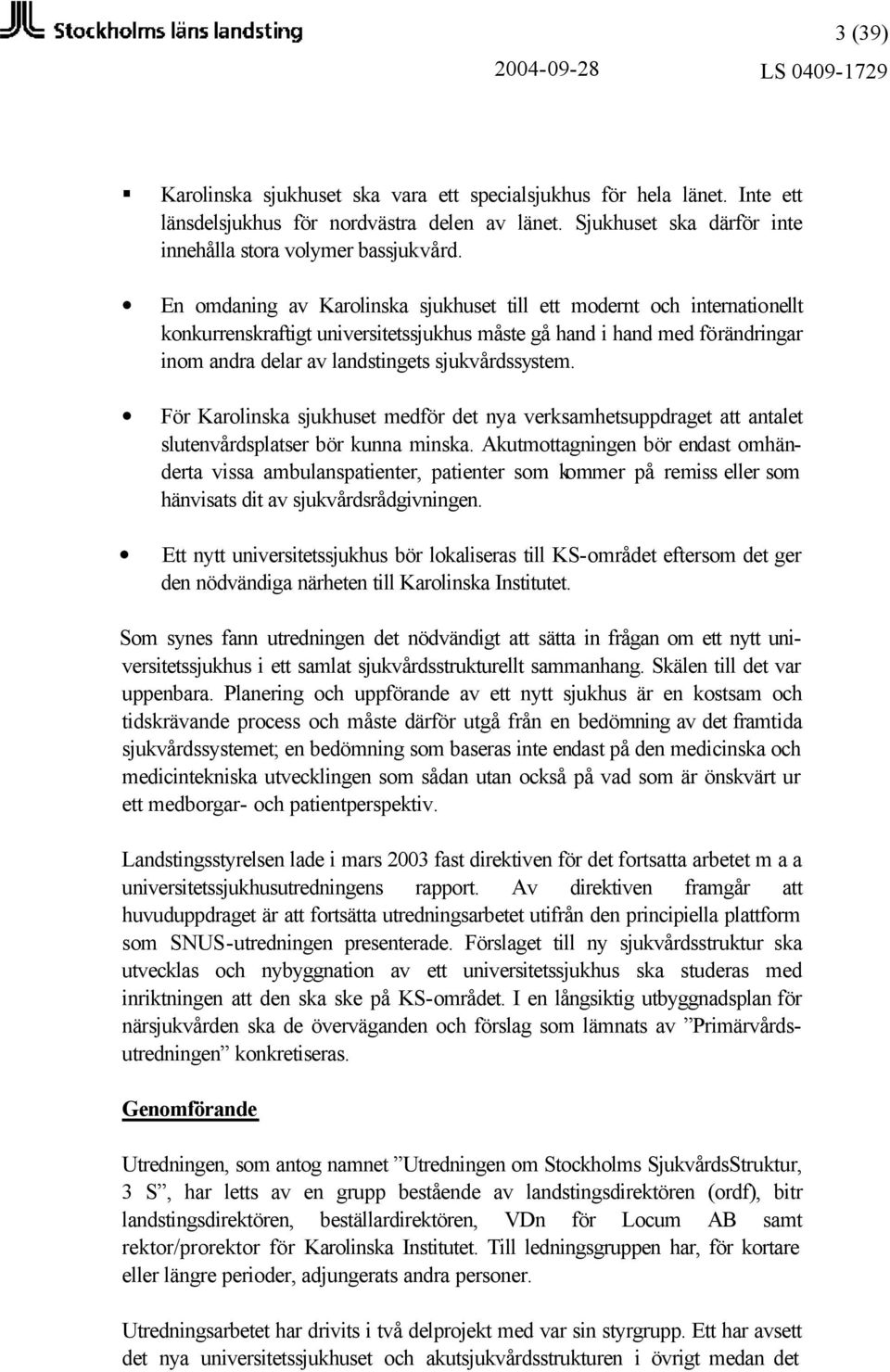 En omdaning av Karolinska sjukhuset till ett modernt och internationellt konkurrenskraftigt universitetssjukhus måste gå hand i hand med förändringar inom andra delar av landstingets sjukvårdssystem.