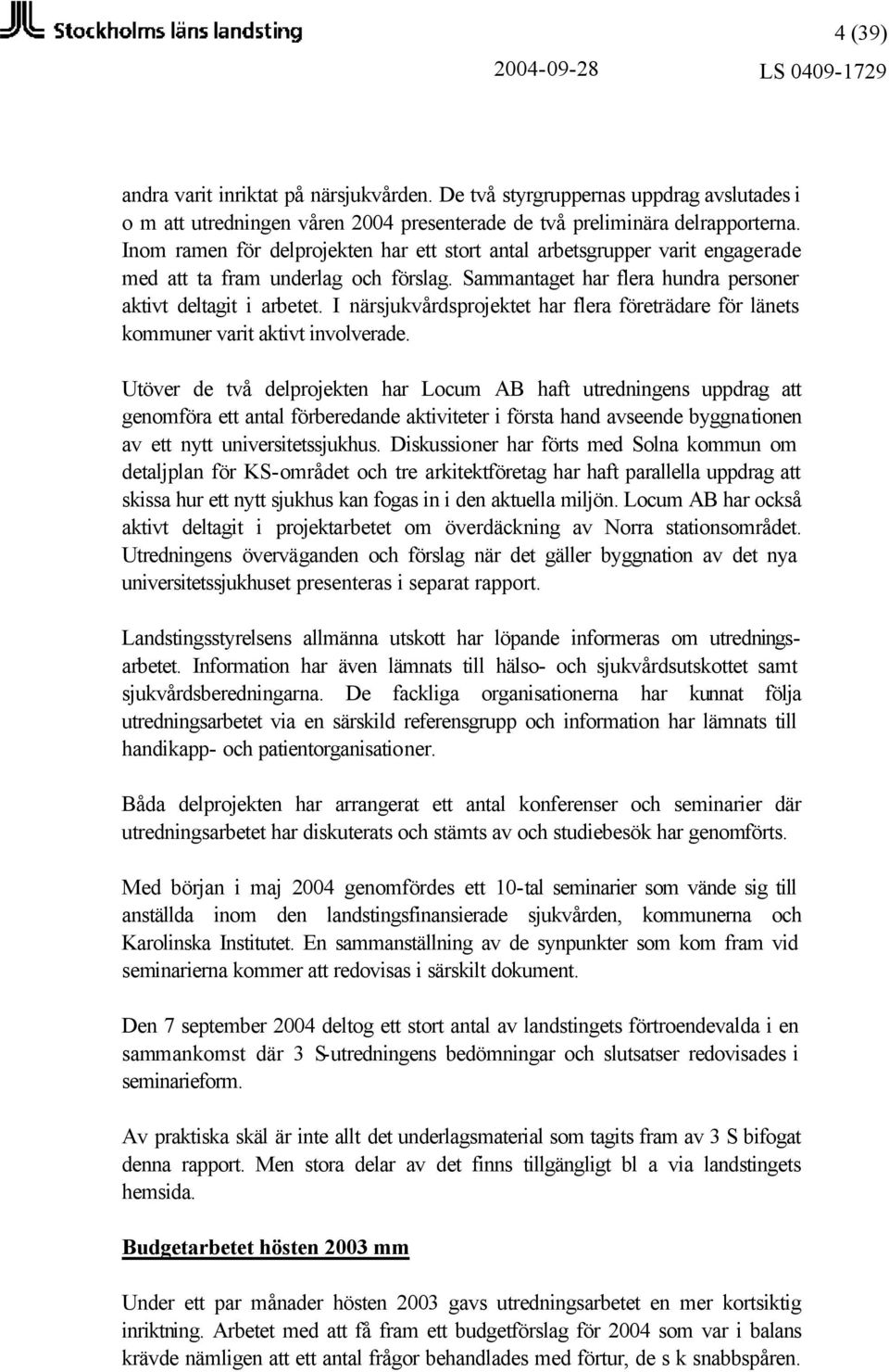 I närsjukvårdsprojektet har flera företrädare för länets kommuner varit aktivt involverade.