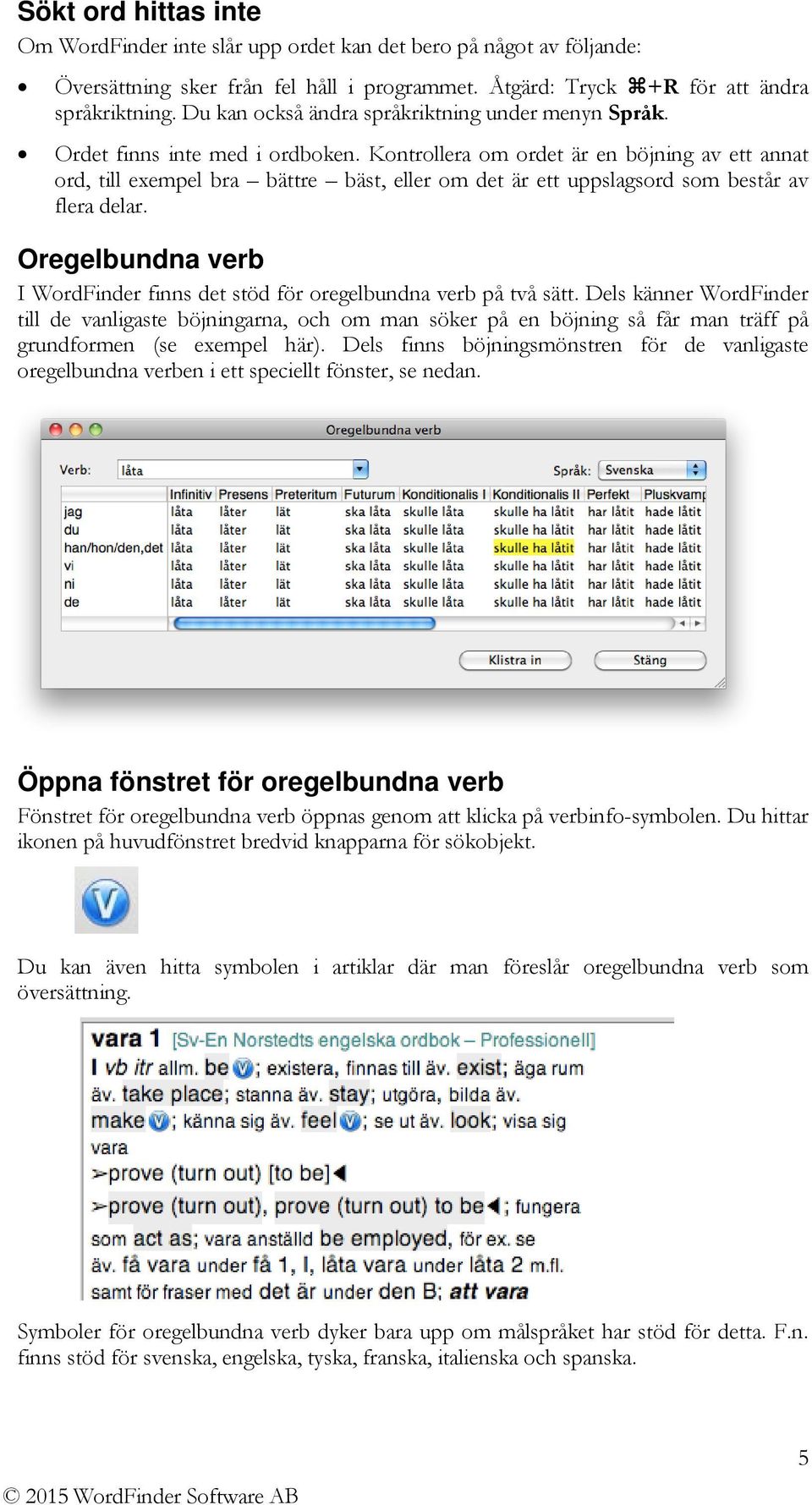 Kontrollera om ordet är en böjning av ett annat ord, till exempel bra bättre bäst, eller om det är ett uppslagsord som består av flera delar.