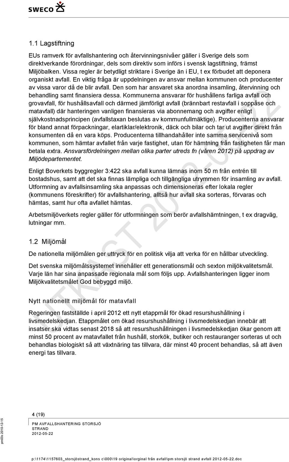En viktig fråga är uppdelningen av ansvar mellan kommunen och producenter av vissa varor då de blir avfall.
