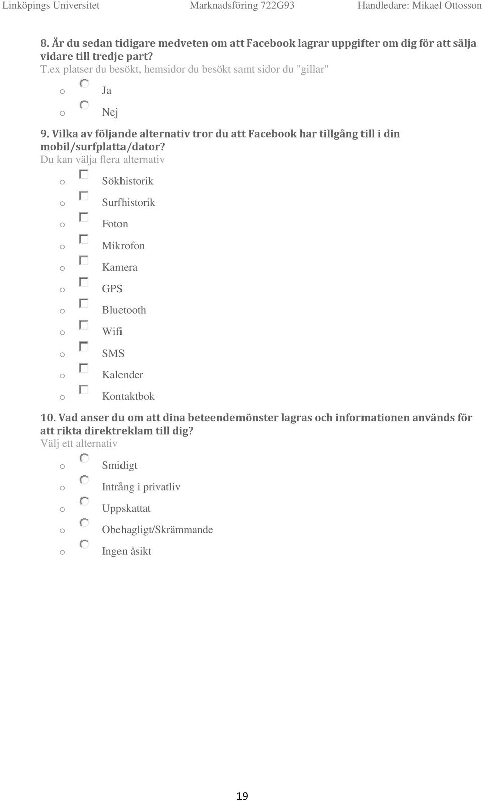 ex platser du besökt, hemsidr du besökt samt sidr du "gillar" Ja Nej 9. Vilka av följande alternativ trr du att Facebk har tillgång till i din mbil/surfplatta/datr?