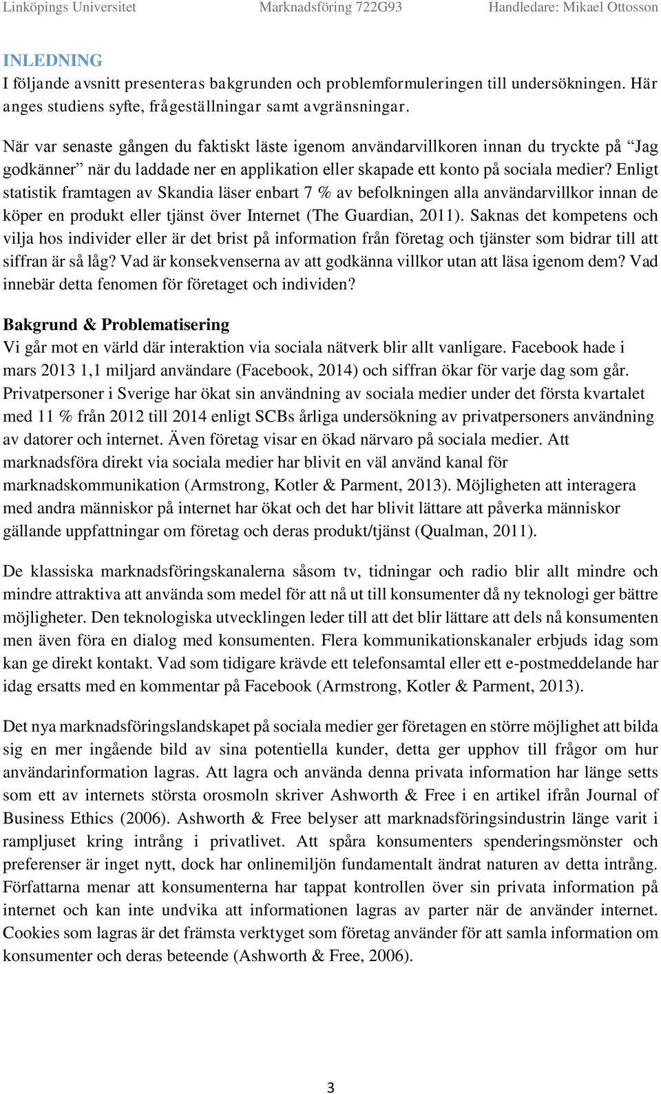 När var senaste gången du faktiskt läste igenm användarvillkren innan du tryckte på Jag gdkänner när du laddade ner en applikatin eller skapade ett knt på sciala medier?